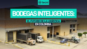 Bodegas Inteligentes: El Futuro de la Logística en Colombia