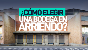 ¿Cómo elegir una bodega en arriendo? La guía definitiva para tomar la mejor decisión